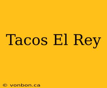 Tacos El Rey