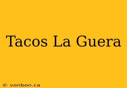 Tacos La Guera