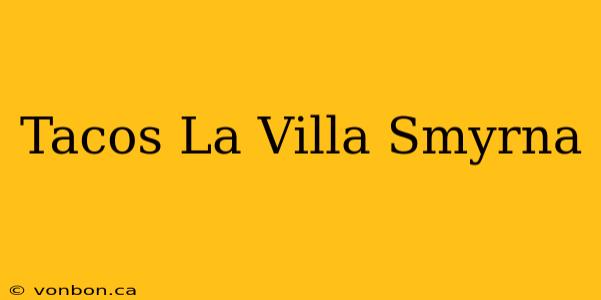 Tacos La Villa Smyrna