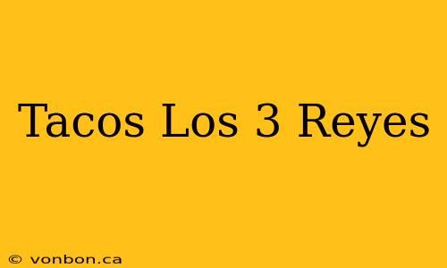 Tacos Los 3 Reyes