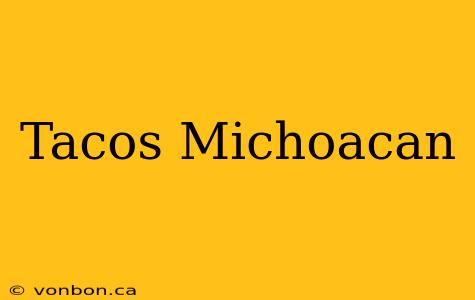 Tacos Michoacan