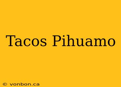 Tacos Pihuamo