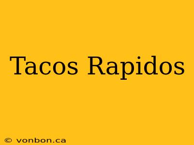 Tacos Rapidos