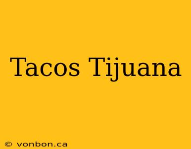 Tacos Tijuana