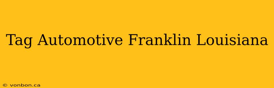 Tag Automotive Franklin Louisiana