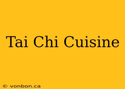 Tai Chi Cuisine