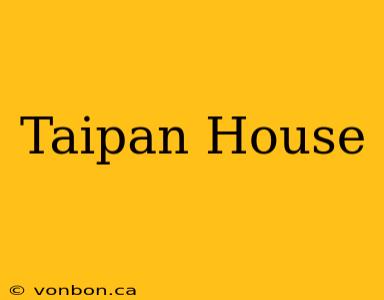 Taipan House