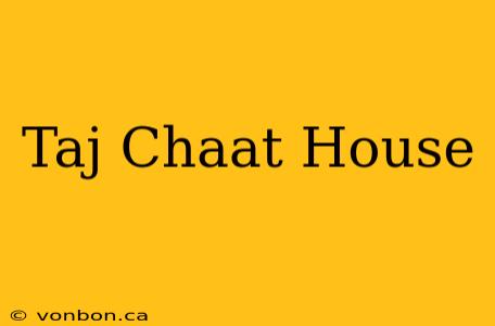 Taj Chaat House