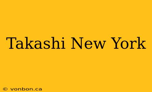 Takashi New York