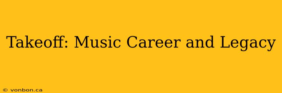 Takeoff: Music Career and Legacy