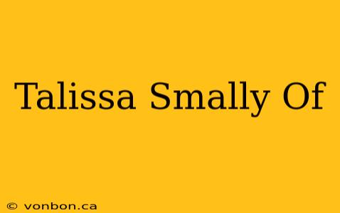 Talissa Smally Of