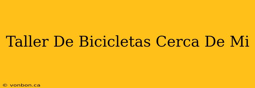 Taller De Bicicletas Cerca De Mi