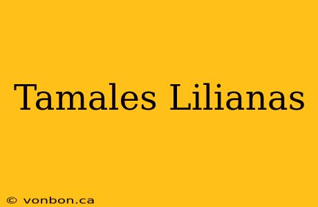 Tamales Lilianas