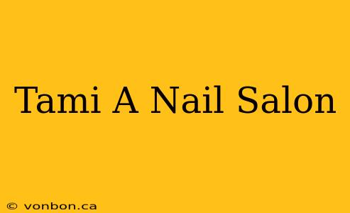 Tami A Nail Salon