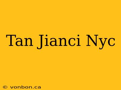 Tan Jianci Nyc