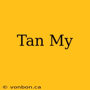 Tan My