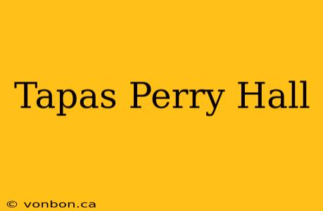 Tapas Perry Hall