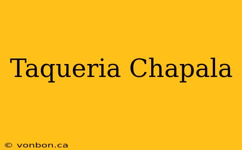 Taqueria Chapala