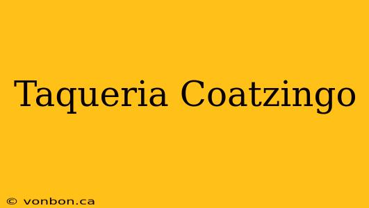 Taqueria Coatzingo