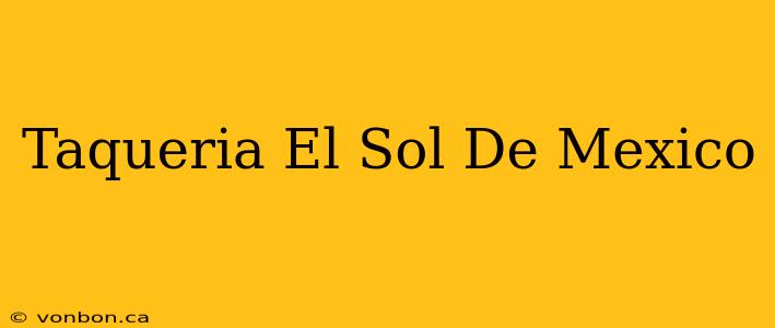 Taqueria El Sol De Mexico