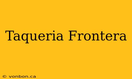 Taqueria Frontera