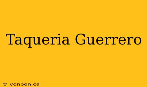 Taqueria Guerrero