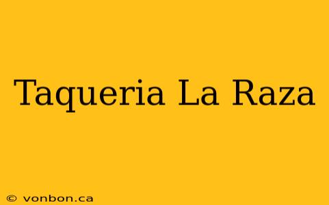 Taqueria La Raza