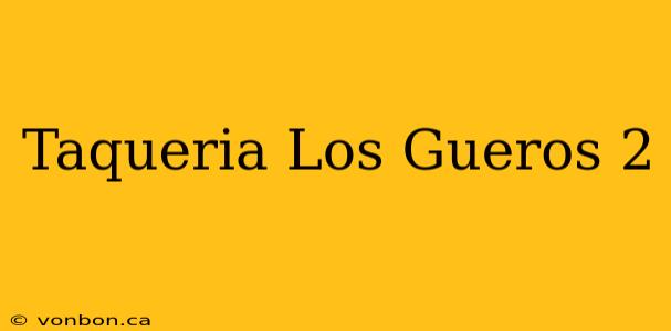 Taqueria Los Gueros 2