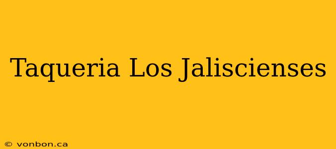 Taqueria Los Jaliscienses