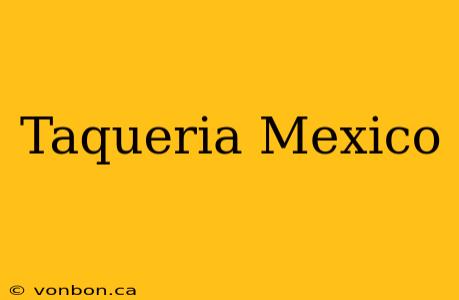 Taqueria Mexico