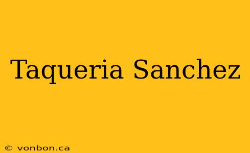 Taqueria Sanchez