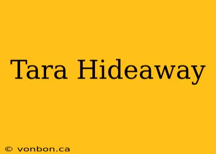 Tara Hideaway