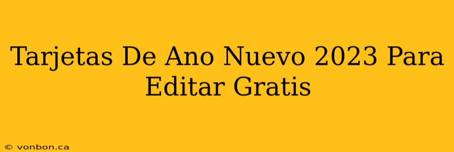 Tarjetas De Ano Nuevo 2023 Para Editar Gratis