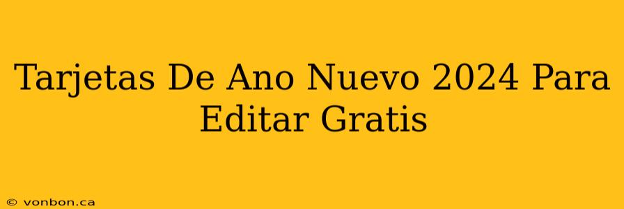 Tarjetas De Ano Nuevo 2024 Para Editar Gratis