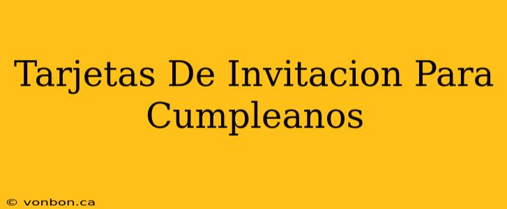 Tarjetas De Invitacion Para Cumpleanos