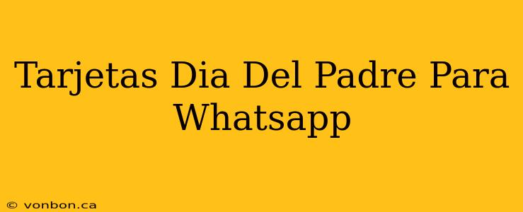 Tarjetas Dia Del Padre Para Whatsapp