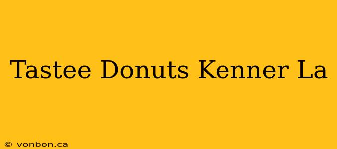 Tastee Donuts Kenner La