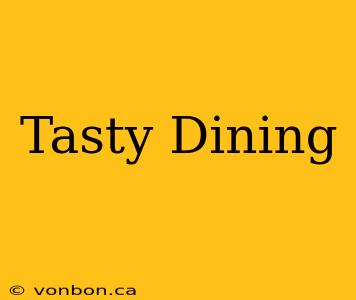 Tasty Dining