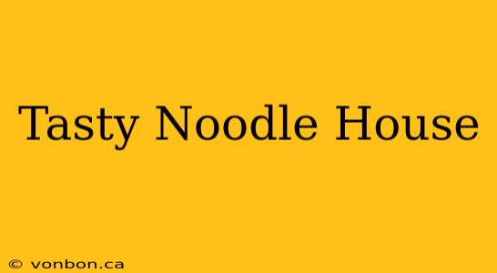 Tasty Noodle House