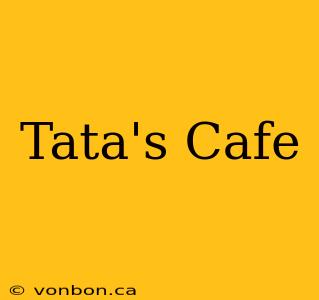 Tata's Cafe