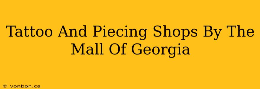 Tattoo And Piecing Shops By The Mall Of Georgia