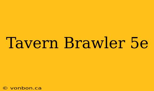 Tavern Brawler 5e