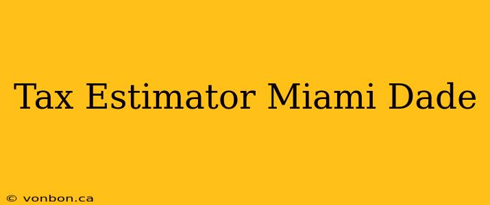 Tax Estimator Miami Dade