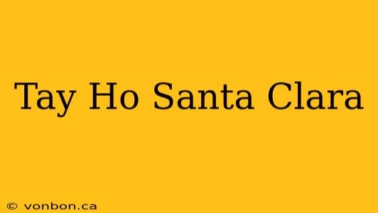 Tay Ho Santa Clara