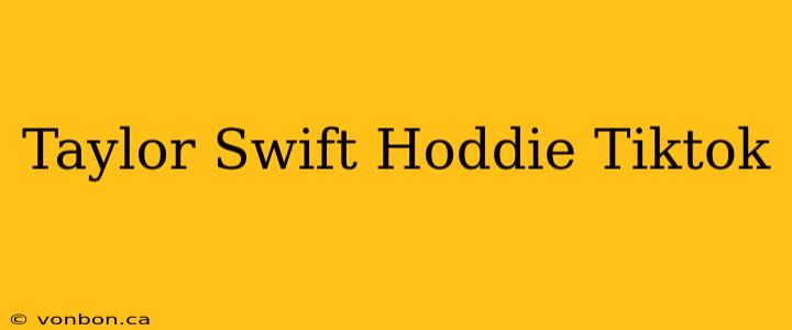 Taylor Swift Hoddie Tiktok