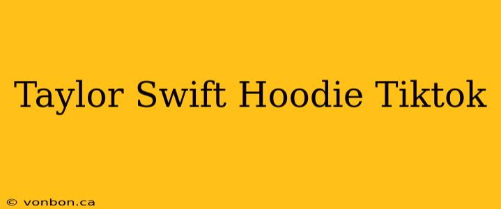 Taylor Swift Hoodie Tiktok