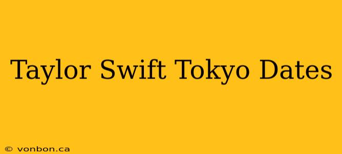 Taylor Swift Tokyo Dates