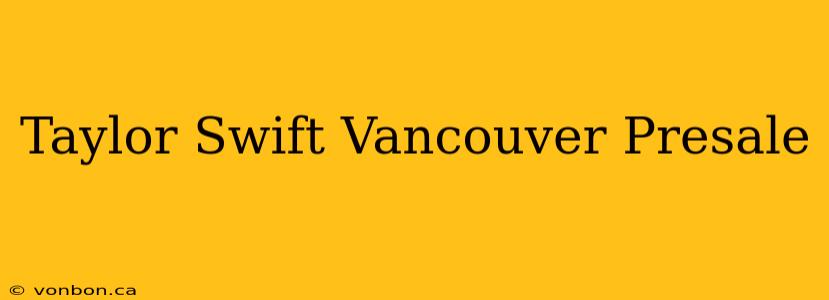 Taylor Swift Vancouver Presale