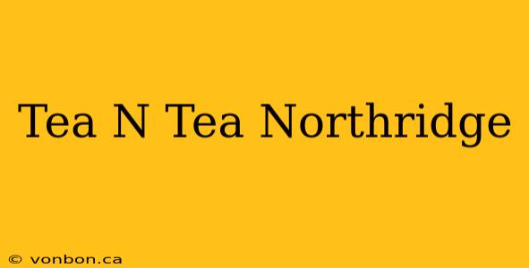 Tea N Tea Northridge