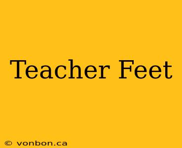 Teacher Feet